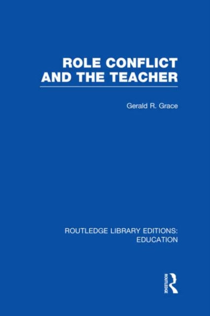 Book cover of: Role Conflict and the Teacher (RLE Edu N). By: Gerald Grace