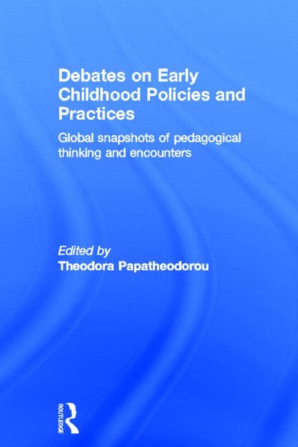 Book cover of: Debates on Early Childhood Policies and Practices. By: Theodora Papatheodorou
