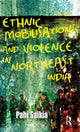 Book cover of: Ethnic Mobilisation and Violence in Northeast India. By: Pahi Saikia