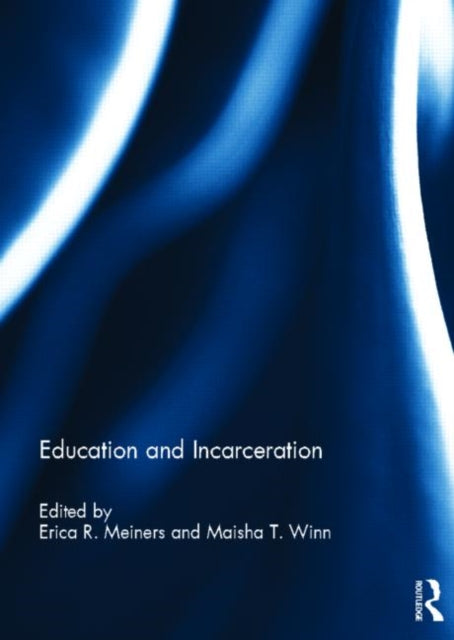 Book cover of: Education and Incarceration. By: Erica R. Meiners