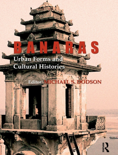 Book cover of: Banaras: Urban Forms and Cultural Histories