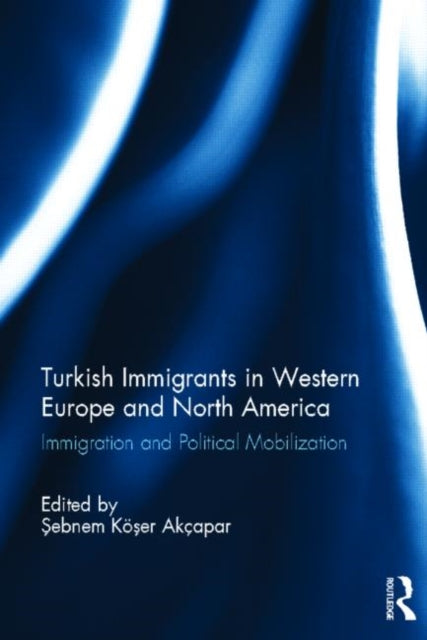 Book cover of: Turkish Immigrants in Western Europe and North America. By: Sebnem Koser Akcapar