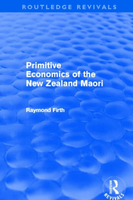 Book cover of: Primitive Economics of the New Zealand Maori (Routledge Revivals). By: Raymond Firth