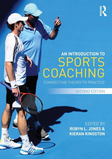 Introduction to Sports Coaching, Connecting Theory to Practice 9780415694919 Robyn L. Jones