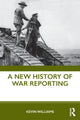 Book cover of: New History of War Reporting. By: Kevin Williams
