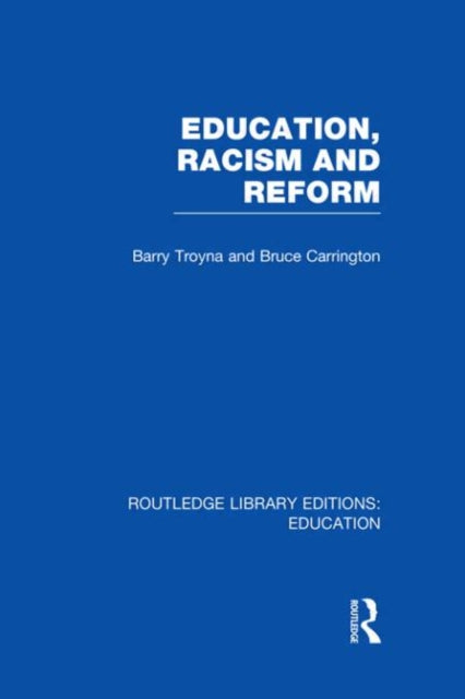 Book cover of: Education, Racism and Reform (RLE Edu J). By: Barry Troyna