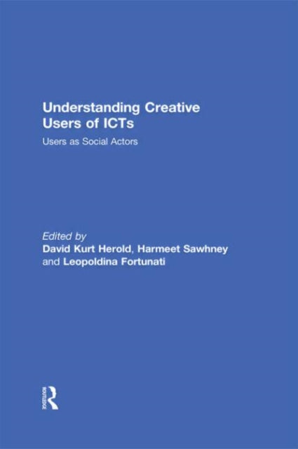Book cover of: Understanding Creative Users of ICTs. By: David Kurt Herold