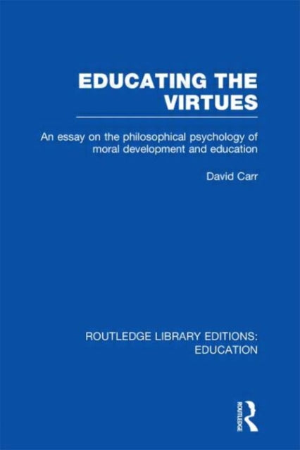Book cover of: Educating the Virtues (RLE Edu K). By: David Carr