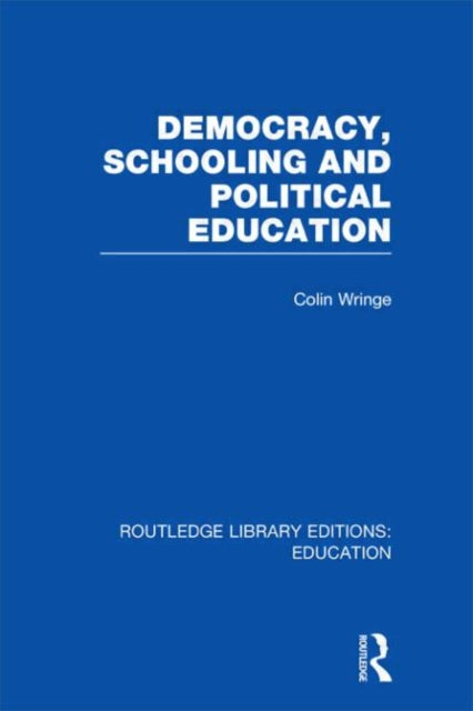 Book cover of: Democracy, Schooling and Political Education (RLE Edu K). By: Colin Wringe