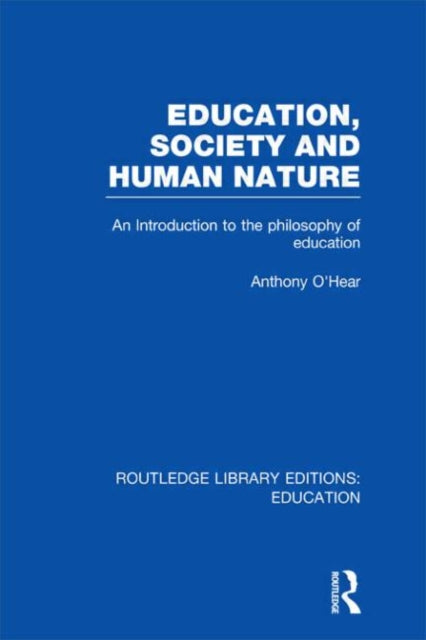 Book cover of: Education, Society and Human Nature (RLE Edu K). By: Anthony O'Hear