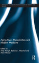 Book cover of: Aging Men, Masculinities and Modern Medicine. By: Antje Kampf