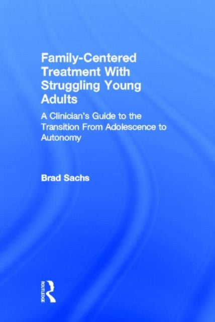 Book cover of: Family-Centered Treatment With Struggling Young Adults. By: Brad Sachs