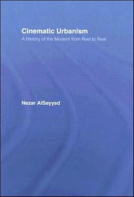 Book cover of: Cinematic Urbanism. By: Neza Al Sayyad