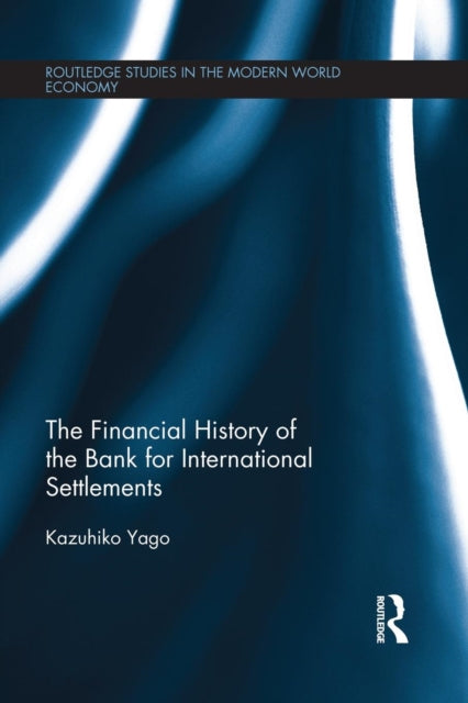 Book cover of: Financial History of the Bank for International Settlements. By: Kazuhiko Yago
