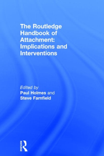 Book cover of: Routledge Handbook of Attachment: Implications and Interventions. By: Paul Holmes