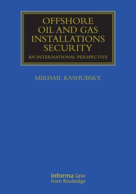 Book cover of: Offshore Oil and Gas Installations Security. By: Mikhail Kashubsky