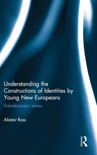 Book cover of: Understanding the Constructions of Identities by Young New Europeans. By: Alistair Ross