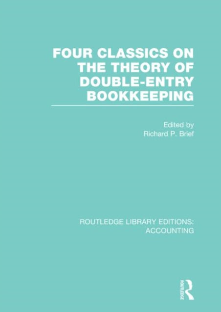 Book cover of: Four Classics on the Theory of Double-Entry Bookkeeping (RLE Accounting). By: Richard P. Brief