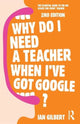 Why Do I Need a Teacher When I've got Google?