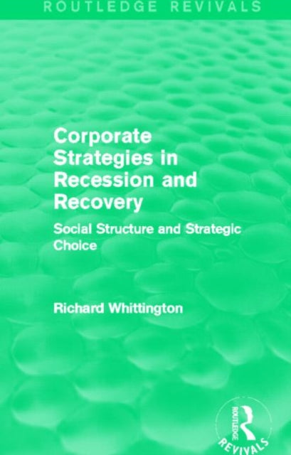 Book cover of: Corporate Strategies in Recession and Recovery (Routledge Revivals). By: Richard Whittington