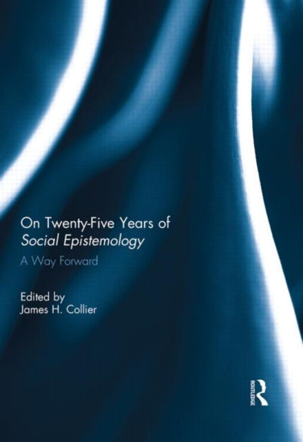 Book cover of: On Twenty-Five Years of Social Epistemology. By: James H. Collier