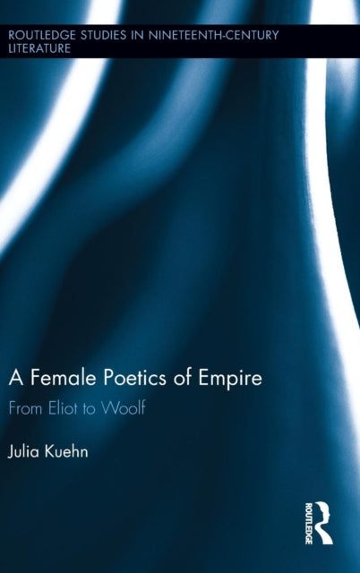 Book cover of: Female Poetics of Empire. By: Julia Kuehn