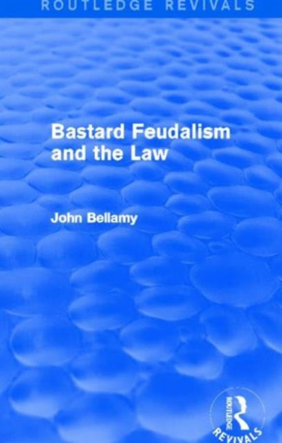 Book cover of: Bastard Feudalism and the Law (Routledge Revivals). By: John Bellamy