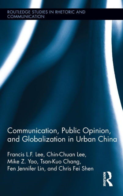 Book cover of: Communication, Public Opinion, and Globalization in Urban China. By: Francis L. F. Lee