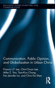 Book cover of: Communication, Public Opinion, and Globalization in Urban China. By: Francis L. F. Lee