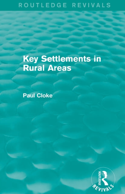 Book cover of: Key Settlements in Rural Areas (Routledge Revivals). By: Paul Cloke