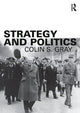 Book cover of: Strategy and Politics. By: Colin S. Gray