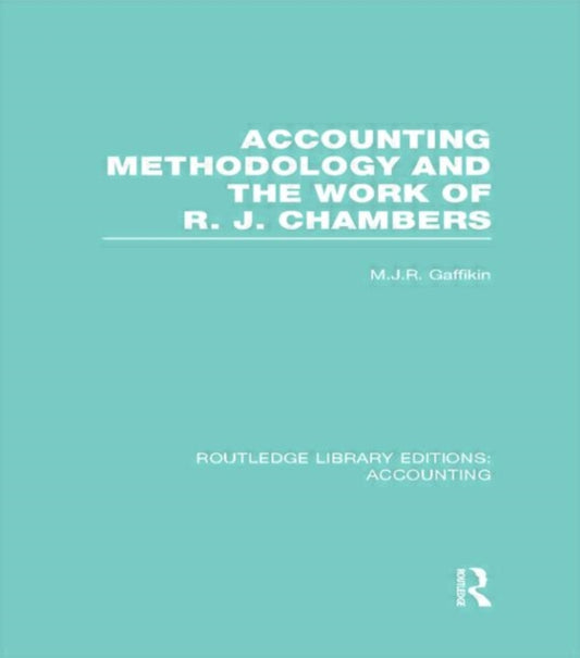 Book cover of: Accounting Methodology and the Work of R. J. Chambers (RLE Accounting). By: Michael J. R. Gaffikin
