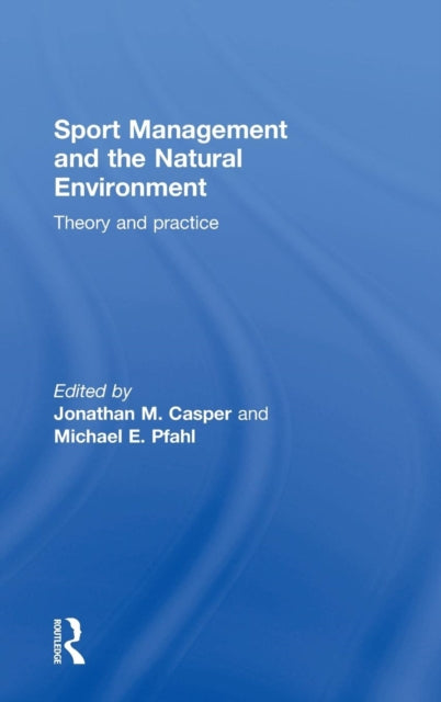 Book cover of: Sport Management and the Natural Environment. By: Jonathan Casper