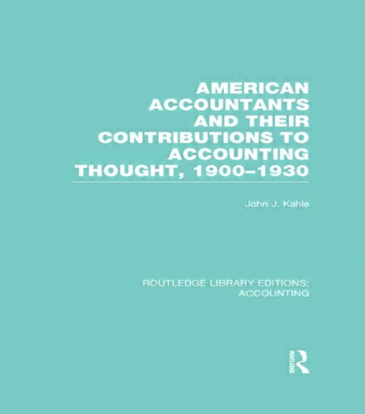 Book cover of: American Accountants and Their Contributions to Accounting Thought (RLE Accounting). By: John J. Kahle