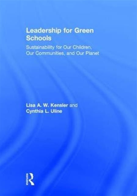 Book cover of: Leadership for Green Schools. By: Lisa A. W. Kensler