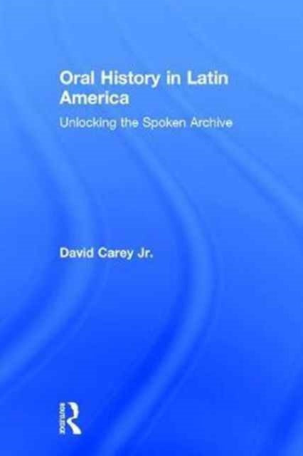 Book cover of: Oral History in Latin America. By: David Carey Jr