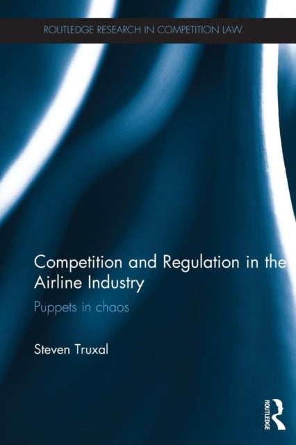 Book cover of: Competition and Regulation in the Airline Industry. By: Steven Truxal