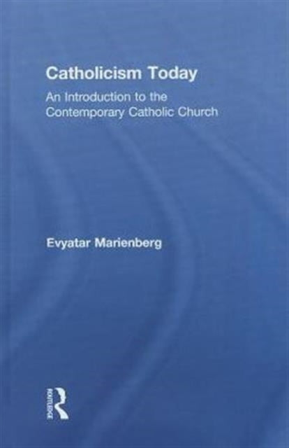 Book cover of: Catholicism Today. By: Evyatar Marienberg
