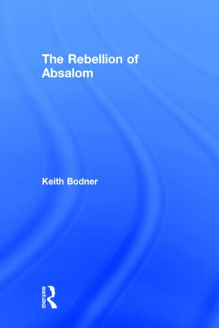 Book cover of: Rebellion of Absalom. By: Keith Bodner