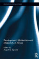 Book cover of: Development, Modernism and Modernity in Africa. By: Augustine Agwuele