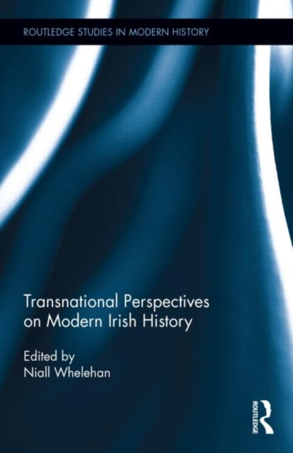 Book cover of: Transnational Perspectives on Modern Irish History. By: Niall Whelehan