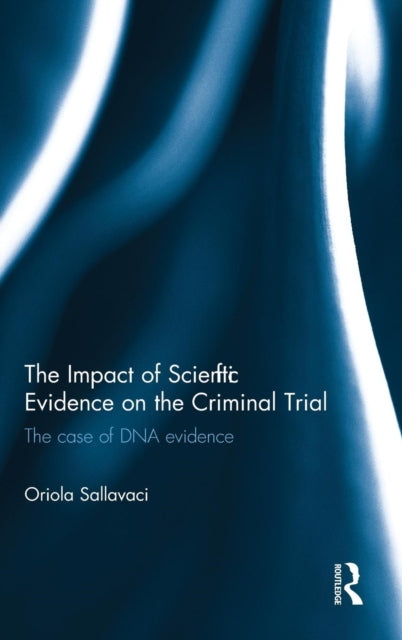 Book cover of: Impact of Scientific Evidence on the Criminal Trial. By: Oriola Sallavaci