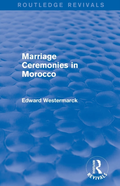 Book cover of: Marriage Ceremonies in Morocco (Routledge Revivals). By: Edward Westermarck