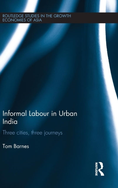 Book cover of: Informal Labour in Urban India. By: Tom Barnes