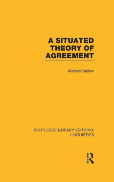 Book cover of: Situated Theory of Agreement (RLE Linguistics B: Grammar). By: Michael Barlow