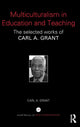 Book cover of: Multiculturalism in Education and Teaching. By: Carl A. Grant