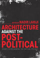 Book cover of: Architecture Against the Post-Political