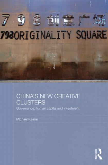 Book cover of: China's New Creative Clusters. By: Michael Keane