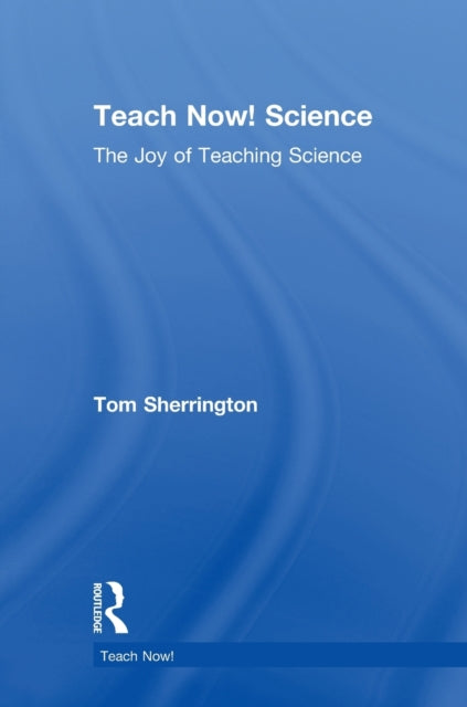 Book cover of: Teach Now! Science. By: Tom Sherrington