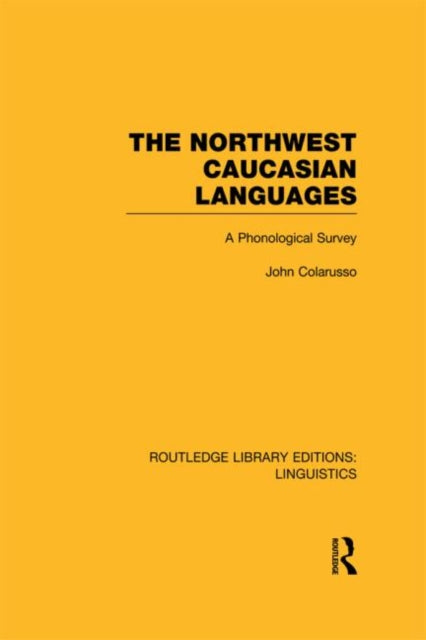 Book cover of: Northwest Caucasian Languages (RLE Linguistics F: World Linguistics). By: John Colarusso